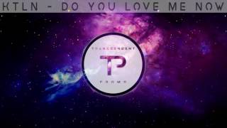 KTLN -  Do You Love Me Now (Prod. Dub Tha Prodigy)