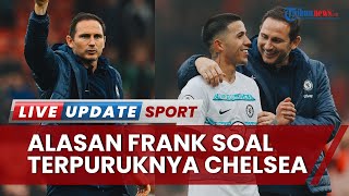 Frank Lampard Ngeles soal Terpuruknya Chelsea, Sebut Liga Inggris Kompetisi yang Sangat Sulit