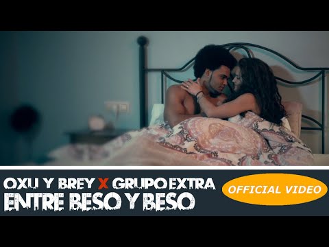 OXU & BREY ❌ GRUPO EXTRA - ENTRE BESO Y BESO - (OFFICIAL VIDEO) (BACHATA 2019)