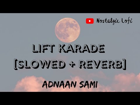 Lift Karadey Slowed + Reverb | Adnaan Sami | Lofi | 