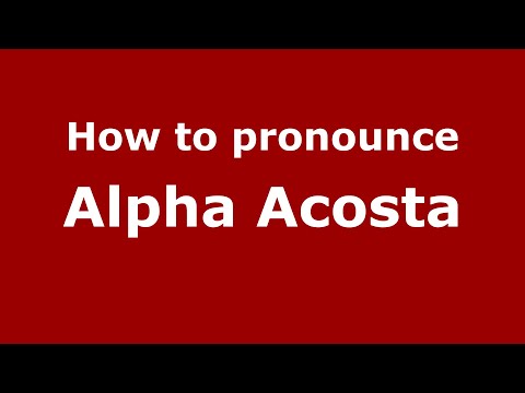 How to pronounce Alpha Acosta (Mexico/Mexican Spanish) - PronounceNames.com