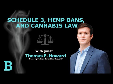 Schedule 3, Hemp Bans, and Cannabis Law with Thomas Howard