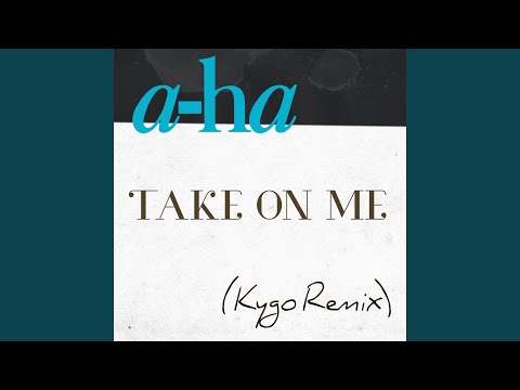 Video thumbnail for Take On Me (Kygo Remix)