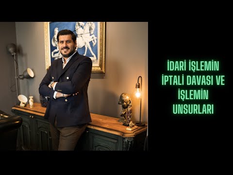 İdari İşlemin İptali ve İdari İşlemin Unsurları Nelerdir?