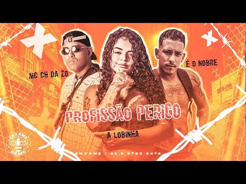 PROFISSÃO PERIGO - MC CH DA Z.O, A LOBINHA, ÉO NOBRE