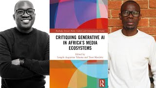 Critiquing Generative AI in Africa’s Media Ecosystems (Part 2) By Lungile Tshuma & Trust Matsilele