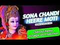 Sona Chandi Heere Moti Dj Remix Edm Chill Out Remix Lakhbir Singh Lakkha Dj Sagar Ak Production