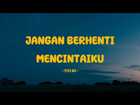 Titi DJ - Jangan Berhenti Mencintaiku - Lirik