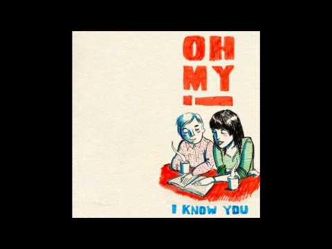 Oh My! - I Know You