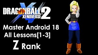 Dragon Ball Xenoverse 2-Master/Mentor Android 18 Lessons[1-3]-Z Rank-Complete(Fastest) Walkthrough