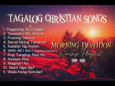 SELECTED TAGALOG CHRISTIAN SONGS FOR MORNING DEVOTION | WORSHIP PLAYLIST