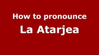 How to pronounce La Atarjea