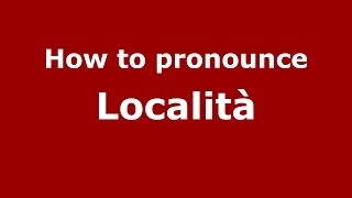 How to pronounce Località