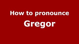 How to pronounce Gregor