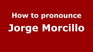How to pronounce Jorge Morcillo