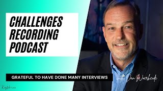 Challenges Recording Podcast: Grateful to Have Done Many Interviews