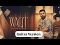 Waqt Sheera Jasvir Guitar Version 4K Official Video New Punjabi Song 2025 Happy Shahkoti