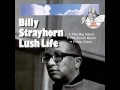 BILLY STRAYHORN sings and plays LUSH LIFE!
