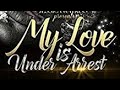 My Love Is Under Arrest