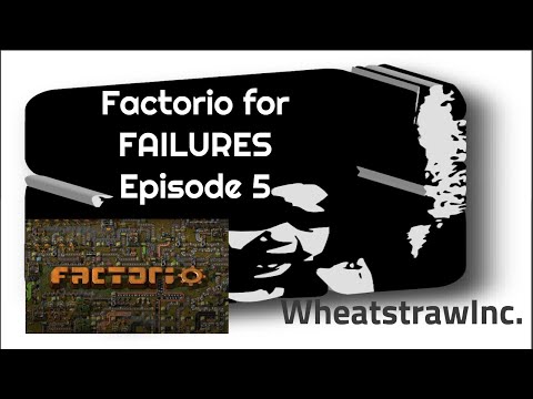 Factorio for FAILURES - Episode 5