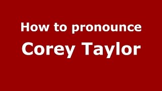 How to pronounce Corey Taylor