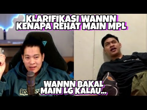 Alasan dan Klarifikasi Wannn Kenapa Rehat Tidak Bermain MPL, Wannn Bakal Main Lg Kalau...