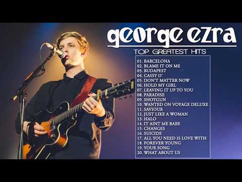 GEORGE EZRA Greatest Hits Álbum Completo - Melhores Faixas De GEORGE EZRA