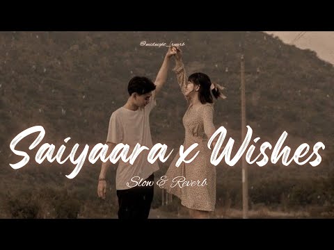 Saiyaara x Wishes (Slow + Reverb) | Talha Anjum x Talwiinder x Abdullah Faheem x Hasan