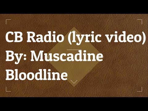 CB radio (lyric video) By: Muscadine Bloodline