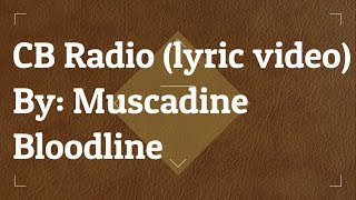 CB radio (lyric video) By: Muscadine Bloodline