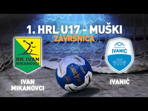 Ivan-Mikanovci vs Ivanić-Grad | 1. HRL U17 - Muški (Završnica)
