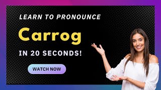 How to pronounce Carrog
