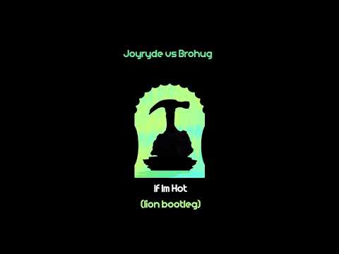 Joyryde vs Brohug - If I Am Hot (Lion Bootleg) FREE DOWNLOAD #BASSHOUSE