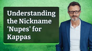 Understanding the Nickname 'Nupes' for Kappas