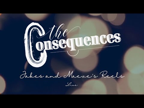 The Consequences - Jakes and Maeves reels LIVE