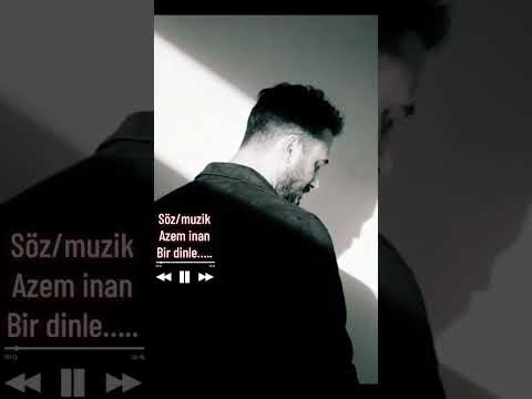 Azem inan bir dinle… söz/muzik azem inan bu sarki ki tarafından seslendirilmişdir
