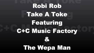 Robi Rob - Take A Toke Featuring C+C Music Factory &amp; The Wepa Man