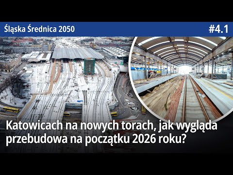 #4.1 Katowice na nowych torach, jak wygląda centralna przebudowa na początku 2026 roku? - ŚŚ2050