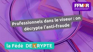 La Fédé decrypte n°23: Professionnels dans le viseur : on décrypte l’anti-fraude