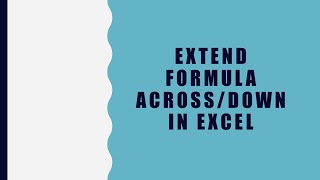 How to Extend Formula Across/Down in Excel?