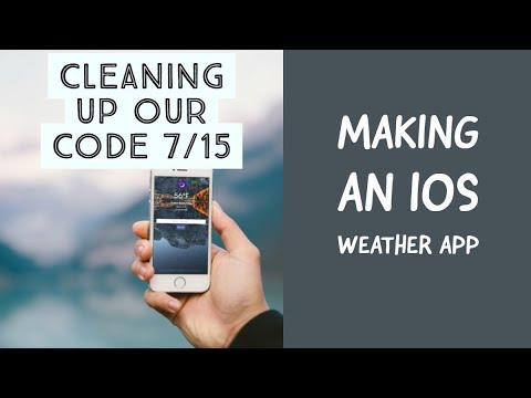 Making An iOS Weather App - Cleaning Up Our Code 7/15