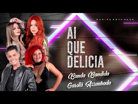 BANDA BANDIDA FEAT. GAROTA ASSANHADA - AI QUE DELICIA BREGA ROMÂNTICO LANÇAMENTO 2020
