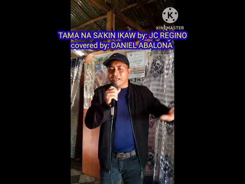 TAMA NA SA'KIN IKAW by: JC REGINO ( covered by: DANIEL ABALONA )