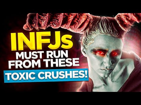 INFJs MUST Ignore These 10 Types Of TOXIC Crushes!