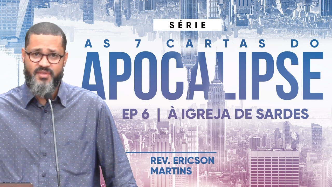 As 7 Cartas do Apocalipse - À Igreja de Sardes | Rev. Ericson Martins