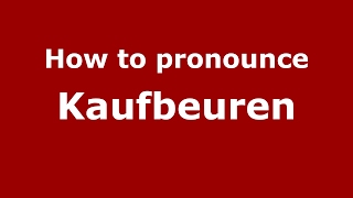 How to pronounce Kaufbeuren
