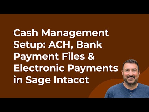 Sage Intacct Cash Management Setup: ACH, Bank Payment Files & Electronic Payments