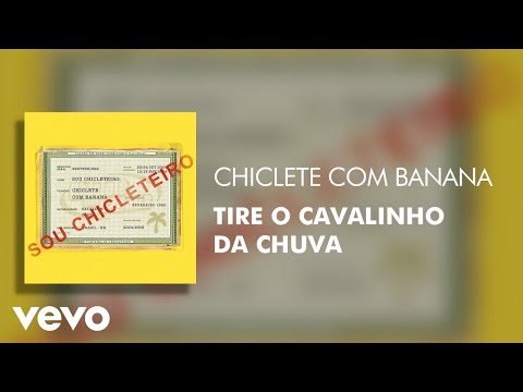Tire o cavalinho da chuva - Chiclete Com Banana