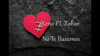 Keno FT. Zohar- No Te Ilusiones