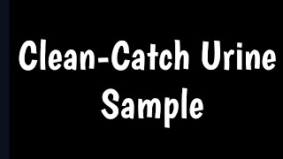 Clean-Catch Urine Sample | How To Collect A Clean-Catch Urine Sample |